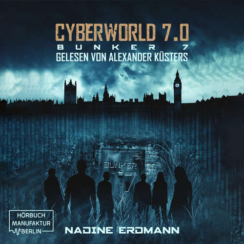 Hoerbuch Bunker 7 - CyberWorld, Band 7 - Nadine Erdmann - Alexander Küsters