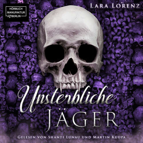 Hoerbuch Unsterbliche: Jäger - Unsterbliche, Band 1 - Lara Lorenz - Shanti Lunau