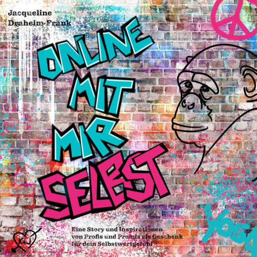 Hoerbuch Online mit mir selbst: Eine Story und Inspirationen von Profis und Promis als Geschenk für dein Selbstwertgefühl - Jacqueline Draheim-Frank - Susanna Dehmelt
