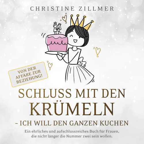 Hoerbuch Schluss mit den Krümeln - Ich will den ganzen Kuchen - Von der Affäre zur Beziehung! - Christine Zillmer - Birgit Eimermacher