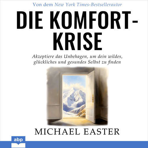 Hoerbuch Die Komfort-Krise - Akzeptiere das Unbehagen, um dein wildes, glückliches und gesundes Selbst zu finden - Michael Easter - Rob Hackemesser