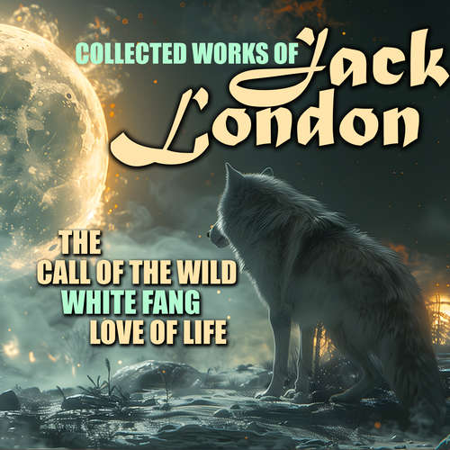 Audiobook Collected works of Jack London - Jack London - Kenneth Elliot