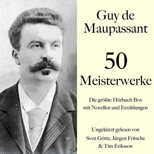 Hoerbuch Guy de Maupassant: 50 Meisterwerke - Guy de Maupassant - Sven Görtz