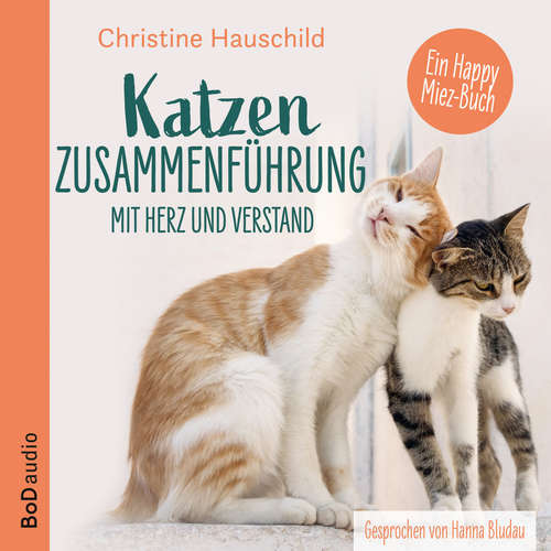 Hoerbuch Katzenzusammenführung mit Herz und Verstand - Christine Hauschild - Hannah Bludau