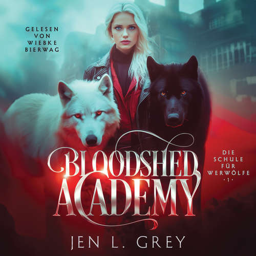Hoerbuch Bloodshed Academy - Die Schule für Werwölfe Hörbuch - Jen L. Grey - Wiebke Bierwag