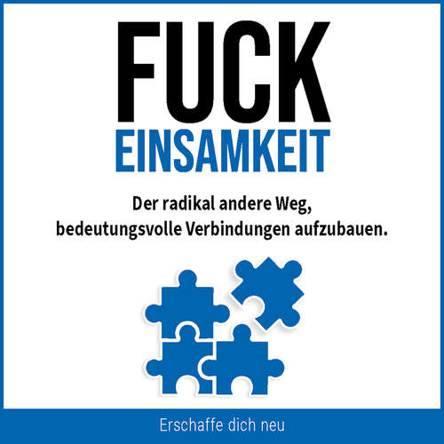 Hoerbuch Fuck Einsamkeit - Erschaffe dich neu - Alex Teubner