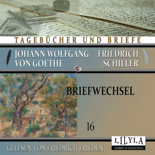 Hoerbuch Briefwechsel 16 - Johann Wolfgang Goethe + Friedrich von Schiller - Friedrich Frieden