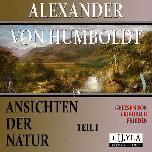 Hoerbuch Ansichten der Natur - Teil 1 - Alexander von Humboldt - Friedrich Frieden
