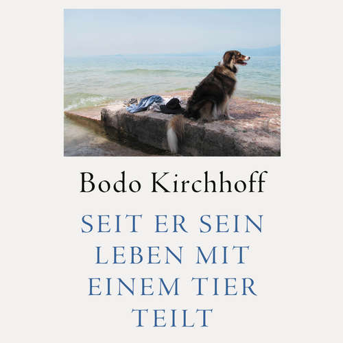 Hoerbuch Seit er sein Leben mit einem Tier teilt - Bodo Kirchhoff - Bodo Henkel