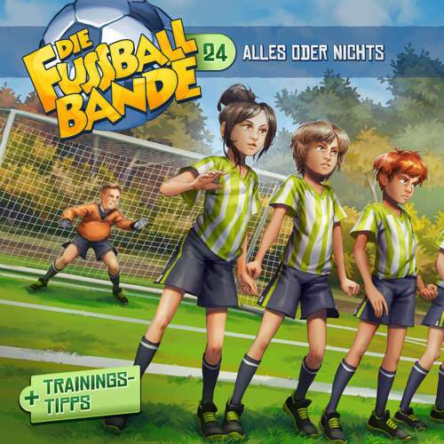Hoerbuch Die Fussballbande, Folge 24: Alles oder nichts - Aikaterini Maria Schlösser - Jürgen Kluckert