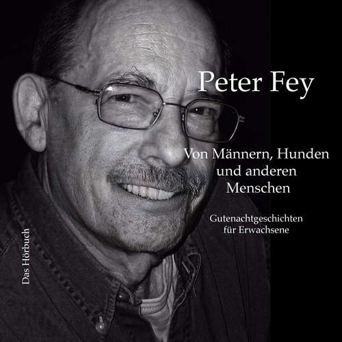 Hoerbuch Von Männern, Hunden und anderen Menschen - Peter Fey - Peter Fey