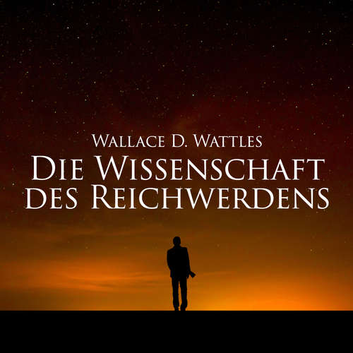 Hoerbuch Die Wissenschaft des Reichwerdens - Wallace D. Wattles - Herbert Schäfer