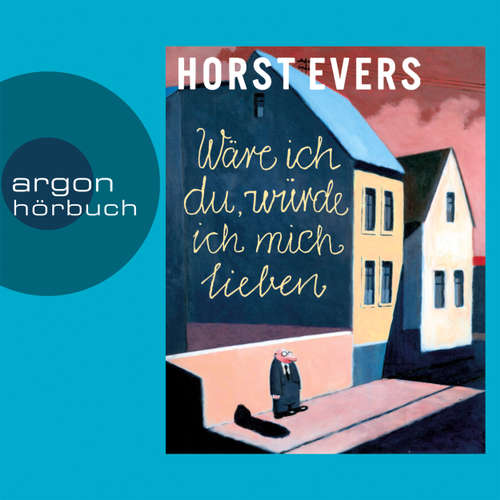 Hoerbuch Wäre ich du, würde ich mich lieben - Horst Evers - Horst Evers Hoerbuch Wäre ich du, würde ich mich lieben - Horst Evers - Horst Evers
