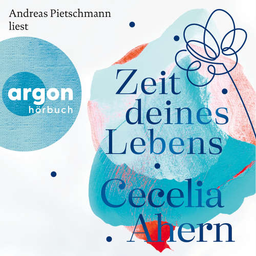Hoerbuch Zeit deines Lebens - Cecelia Ahern - Andreas Pietschmann