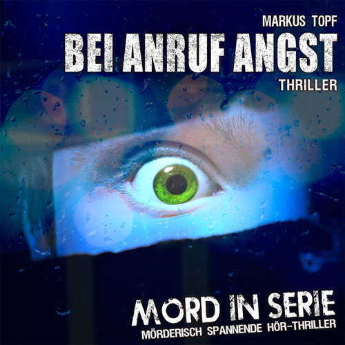 Hoerbuch Mord in Serie, Folge 11: Bei Anruf Angst - Markus Topf - Daniela Hoffmann Hoerbuch Mord in Serie, Folge 11: Bei Anruf Angst - Markus Topf - Daniela Hoffmann