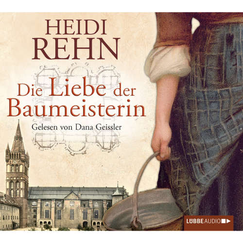 Hoerbuch Die Liebe der Baumeisterin - Heidi Rehn - Dana Geissler Hoerbuch Die Liebe der Baumeisterin - Heidi Rehn - Dana Geissler
