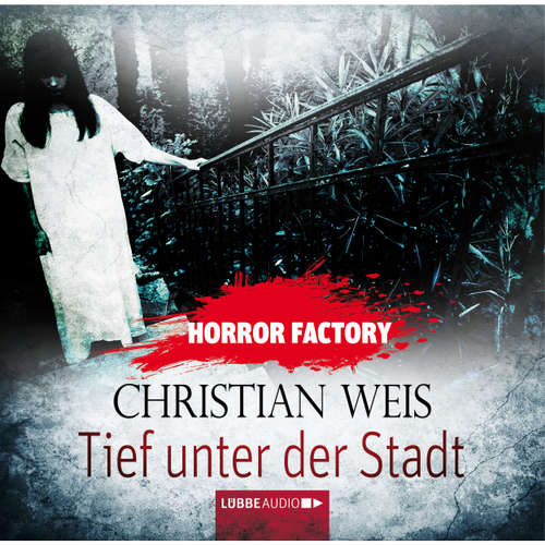 Hoerbuch Tief unter der Stadt - Horror Factory 12 - Christian Weis - Sabine Arnhold Hoerbuch Tief unter der Stadt - Horror Factory 12 - Christian Weis - Sabine Arnhold
