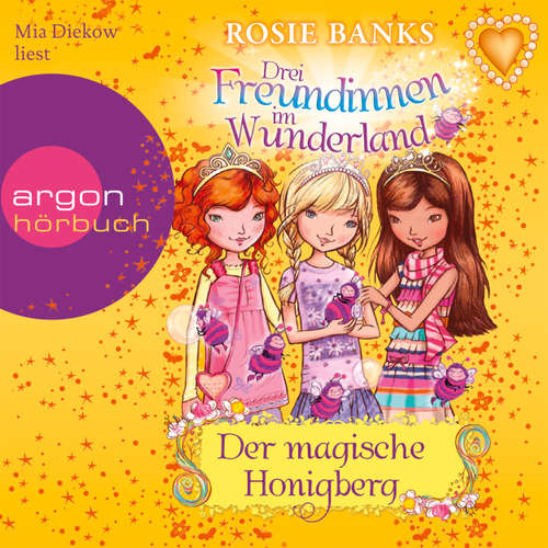 Hoerbuch Drei Freundinnen im Wunderland, Folge 7: Der magische Honigberg - Rosie Banks - Mia Diekow Hoerbuch Drei Freundinnen im Wunderland, Folge 7: Der magische Honigberg - Rosie Banks - Mia Diekow