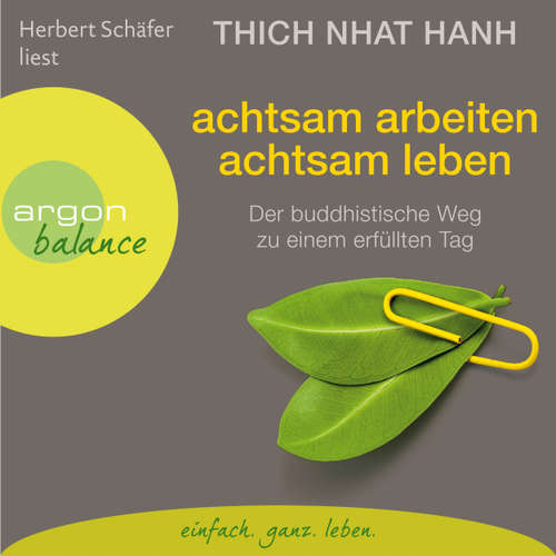Hoerbuch Achtsam arbeiten, achtsam leben - Der buddhistische Weg zu einem erfüllten Tag - Thich Nhat Hanh - Herbert Schäfer