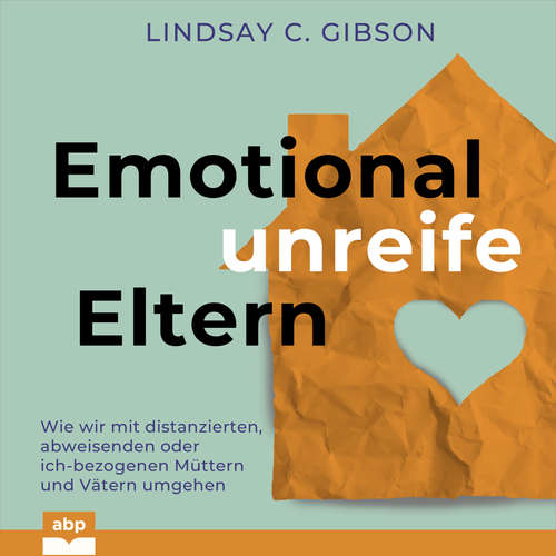Hoerbuch Emotional unreife Eltern - Lindsay C. Gibson - Kaja Sesterhenn