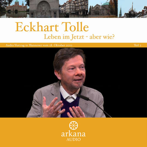 Hoerbuch Leben im Jetzt - aber wie? Teil 2 - Eckhart Tolle - Eckhart Tolle