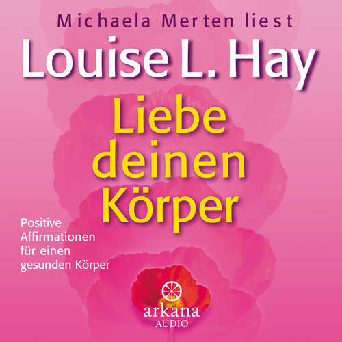 Hoerbuch Liebe deinen Körper - Louise Hay - Michaela Merten