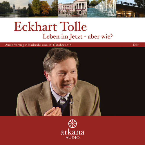 Hoerbuch Leben im Jetzt - aber wie? Teil 1 - Eckhart Tolle - Eckhart Tolle