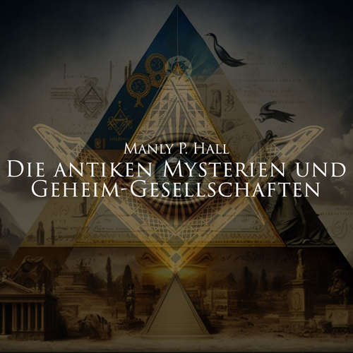 Hoerbuch Die antiken Mysterien und Geheim-Gesellschaften - Manly P. Hall - Herbert Schäfer