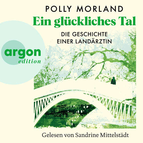 Hoerbuch Ein glückliches Tal - Die Geschichte einer Landärztin - Polly Morland - Sandrine Mittelstädt