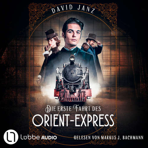 Hoerbuch Die erste Fahrt des Orient-Express - David Janz - Markus J. Bachmann