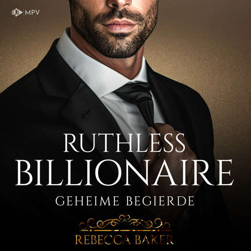 Hoerbuch Ruthless Billionaire: Geheime Begierde - Billionaire Romance, Buch 6 - Rebecca Baker - Martina Gebbert
