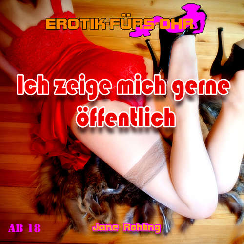 Hoerbuch Erotik für's Ohr, Ich zeige mich gerne öffentlich - Jane Rohling - Conny König