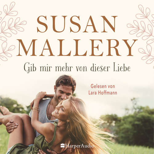 Hoerbuch Gib mir mehr von dieser Liebe (ungekürzt) - Susan Mallery - Lara Hoffmann