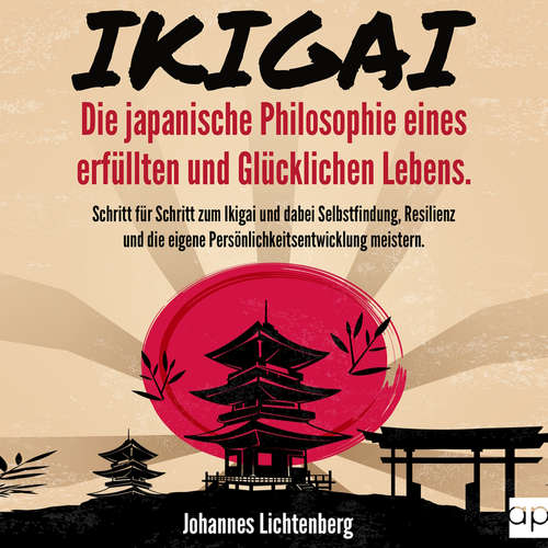 Hoerbuch IKIGAI - Die japanische Philosophie eines erfüllten und glücklichen Lebens - Johannes Lichtenberg - Désirée Singson