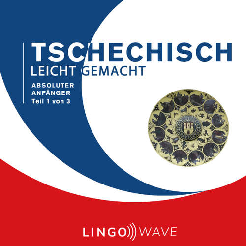 Hoerbuch Tschechisch Leicht Gemacht - Absoluter Anfänger - Teil 1 von 3 -  - Lingo Wave