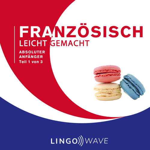 Hoerbuch Französisch Leicht Gemacht - Absoluter Anfänger - Teil 1 von 3 -  - Lingo Wave