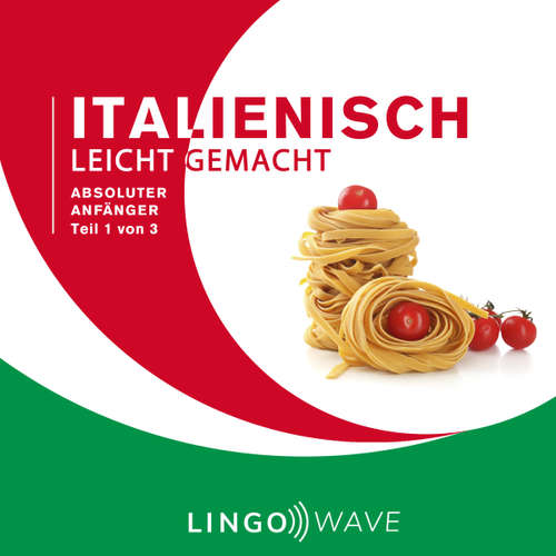 Hoerbuch Italienisch Leicht Gemacht - Absoluter Anfänger - Teil 1 von 3 -  - Lingo Wave