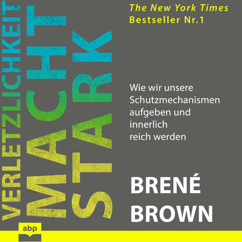 Hoerbuch Verletzlichkeit macht stark - Wie wir unsere Schutzmechanismen aufgeben und innerlich reich werden - Brené Brown - Anja Taborsky