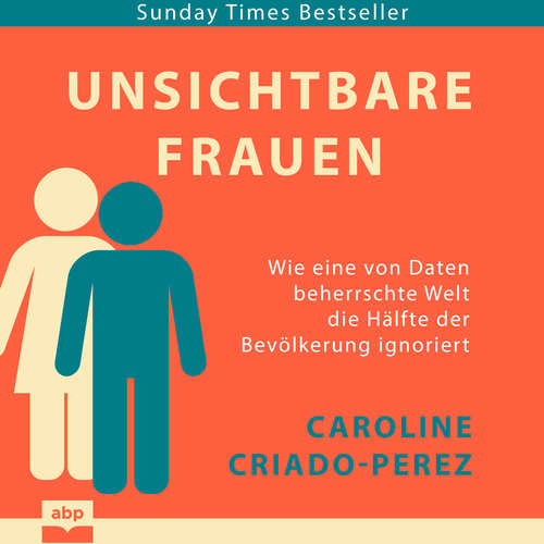 Hoerbuch Unsichtbare Frauen - Wie eine von Daten beherrschte Welt die Hälfte der Bevölkerung ignoriert - Caroline Criado-Perez - Anja Taborsky