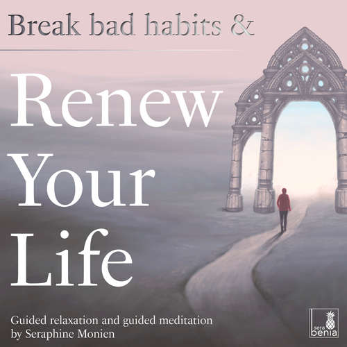 Audiobook Break bad habits and renew your life - Guided relaxation and guided meditation - Seraphine Monien - Seraphine Monien