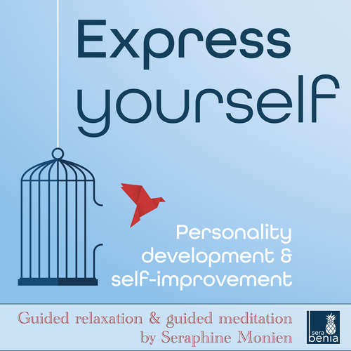 Audiobook Express yourself - Personality development & self-improvement - Guided relaxation and guided meditation - Seraphine Monien - Seraphine Monien
