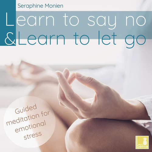 Audiobook Learn to say no & Learn to let go - Guided Meditation for Emotional Stress - Seraphine Monien - Seraphine Monien
