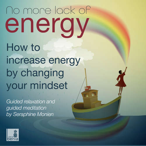 Audiobook No more lack of energy - How to increase energy by changing your mindset - Guided relaxation and guided meditation - Seraphine Monien - Seraphine Monien