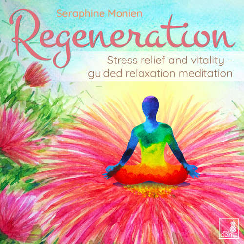 Audiobook Regeneration - Stress relief and vitality - guided relaxation meditation - Seraphine Monien - Seraphine Monien