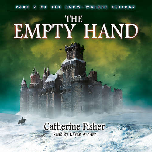 Audiobook The Empty Hand - The Snow-Walker Trilogy, Part 2 - Catherine Fisher - Karen Archer