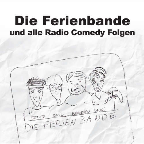 Hoerbuch Die Ferienbande, Die Ferienbande und alle Radio Comedy Folgen - Die Ferienbande - Die Ferienbande