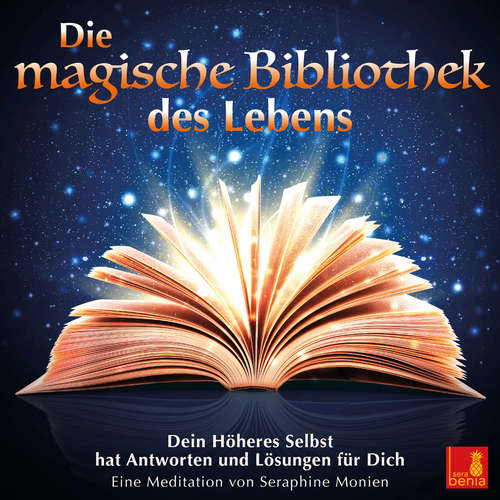 Hoerbuch Die magische Bibliothek des Lebens - Dein Höheres Selbst hat Antworten und Lösungen für Dich - Seraphine Monien - Seraphine Monien