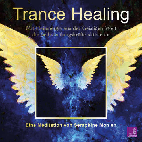 Hoerbuch Trance Healing - Mit Heilenergie aus der Geistigen Welt die Selbstheilungskräfte aktivieren - Seraphine Monien - Seraphine Monien