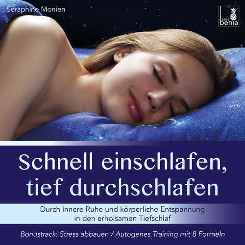 Hoerbuch Schnell einschlafen, tief durchschlafen - Durch innere Ruhe und körperliche Entspannung in den erholsamen Tiefschlaf / inkl. Autogenes Training zum Stress-Abbauen - Seraphine Monien - Seraphine Monien