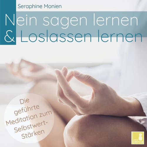 Hoerbuch Nein sagen lernen & Loslassen lernen - Die geführte Meditation zum Selbstwert-Stärken - Seraphine Monien - Seraphine Monien